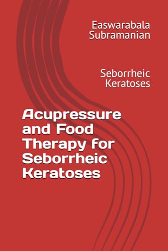 Acupressure and Food Therapy for Seborrheic Keratoses: Seborrheic Keratoses (Medical Books for Common People - Part 2, Band 206) von Independently published
